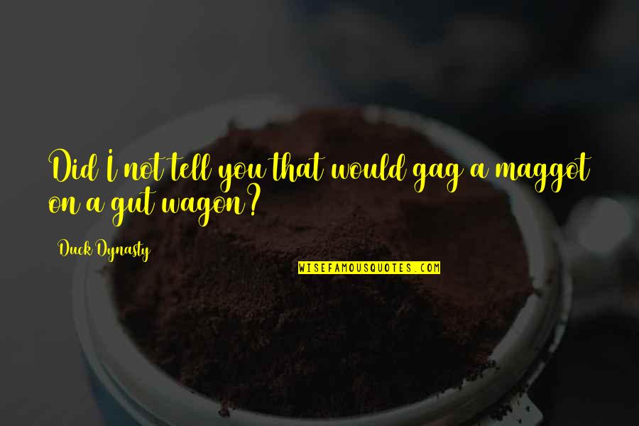 Omoregbee Edugie Quotes By Duck Dynasty: Did I not tell you that would gag Omoregbee Edugie Quotes By Duck Dynasty: Did I not tell you that would gag