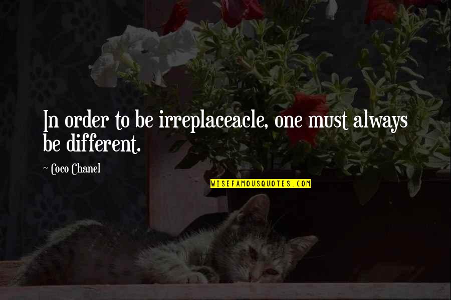 Omori Wiki Quotes By Coco Chanel: In order to be irreplaceacle, one must always