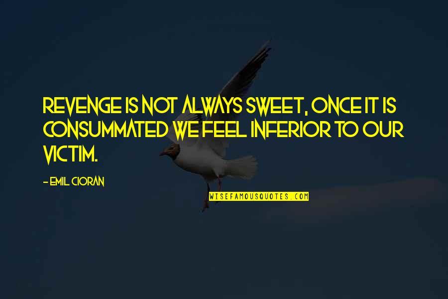 Omoro Quotes By Emil Cioran: Revenge is not always sweet, once it is