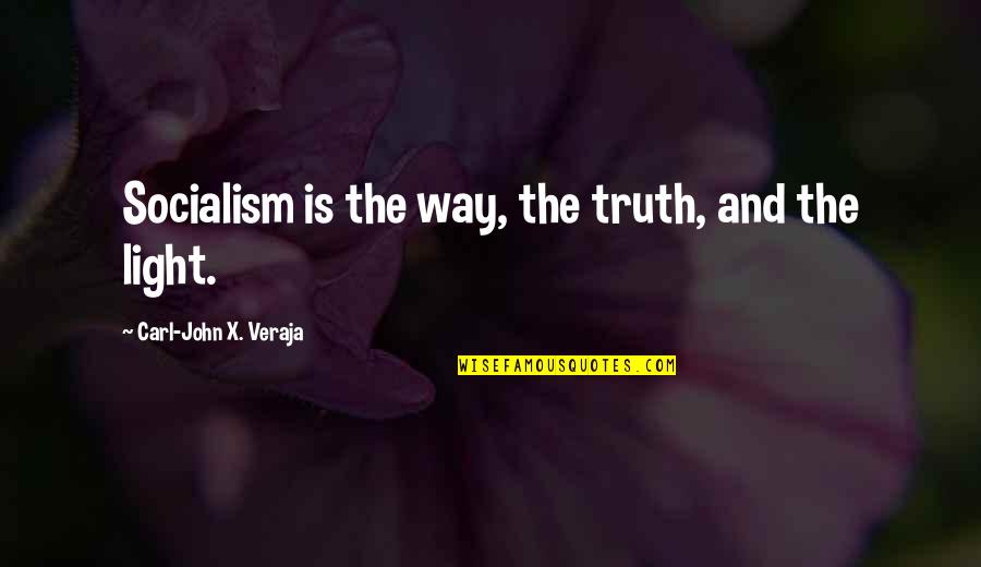 Omotea Quotes By Carl-John X. Veraja: Socialism is the way, the truth, and the Omotea Quotes By Carl-John X. Veraja: Socialism is the way, the truth, and the