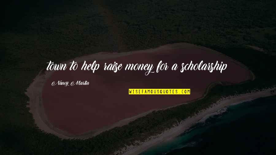 Omotea Quotes By Nancy Martin: town to help raise money for a scholarship Omotea Quotes By Nancy Martin: town to help raise money for a scholarship