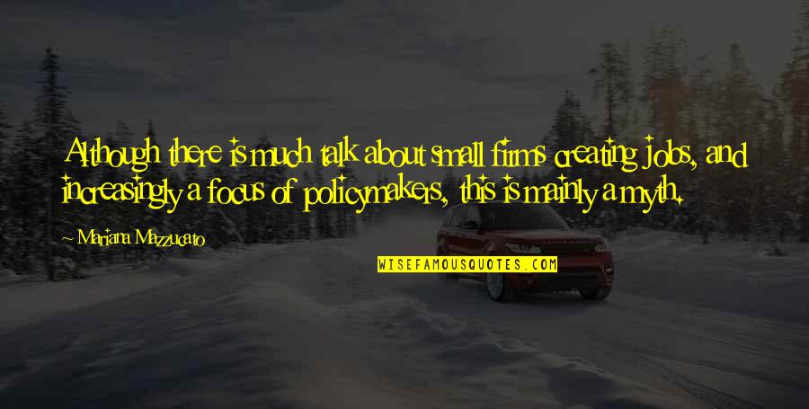 Omotola Jalade Quotes By Mariana Mazzucato: Although there is much talk about small firms Omotola Jalade Quotes By Mariana Mazzucato: Although there is much talk about small firms