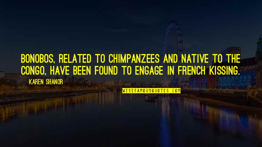 Omotunde Jean Quotes By Karen Shanor: Bonobos, related to chimpanzees and native to the Omotunde Jean Quotes By Karen Shanor: Bonobos, related to chimpanzees and native to the