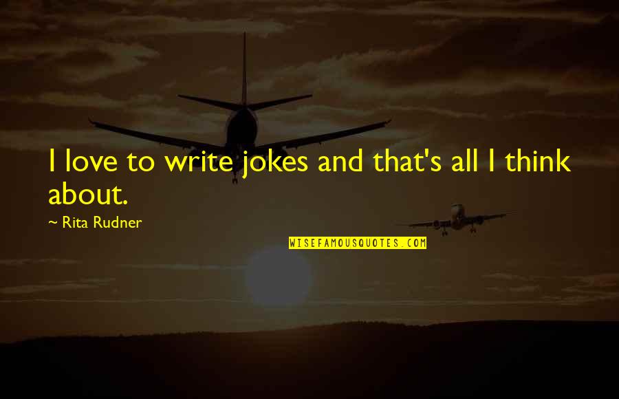 Omotunde Jean Quotes By Rita Rudner: I love to write jokes and that's all Omotunde Jean Quotes By Rita Rudner: I love to write jokes and that's all