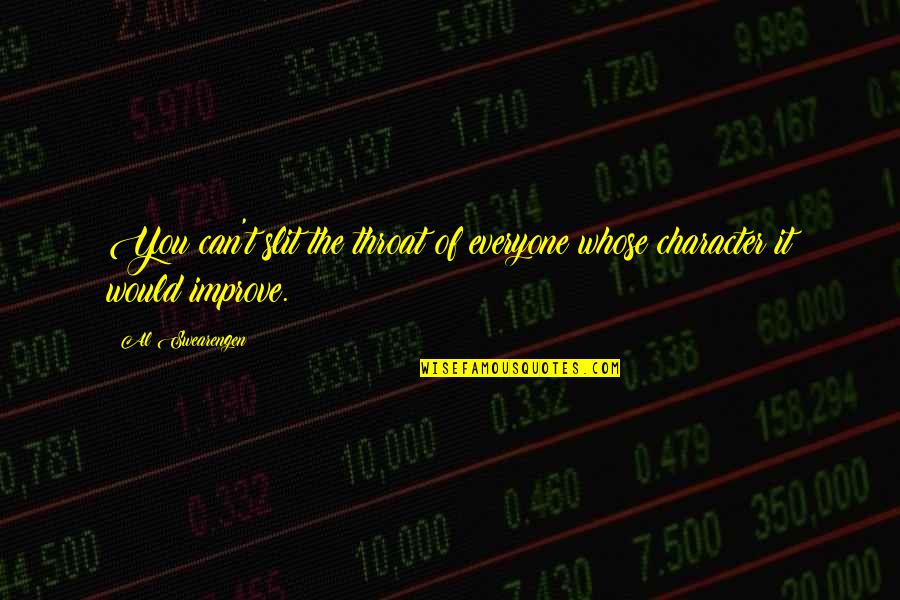 Omphaloskepsis Quotes By Al Swearengen: You can't slit the throat of everyone whose