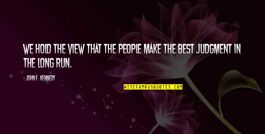 Omphaloskepsis Quotes By John F. Kennedy: We hold the view that the people make