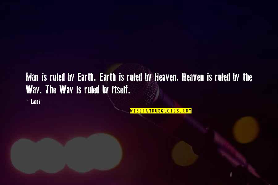 Omphaloskepsis Quotes By Laozi: Man is ruled by Earth. Earth is ruled