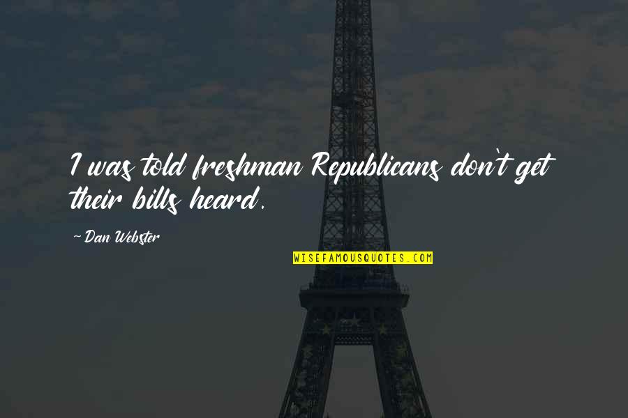Omprakash Ethical Global Engagement Quotes By Dan Webster: I was told freshman Republicans don't get their