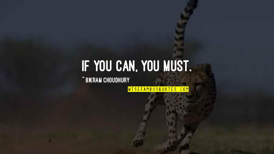 Omprakash Foundation Quotes By Bikram Choudhury: If you can, you must. Omprakash Foundation Quotes By Bikram Choudhury: If you can, you must.