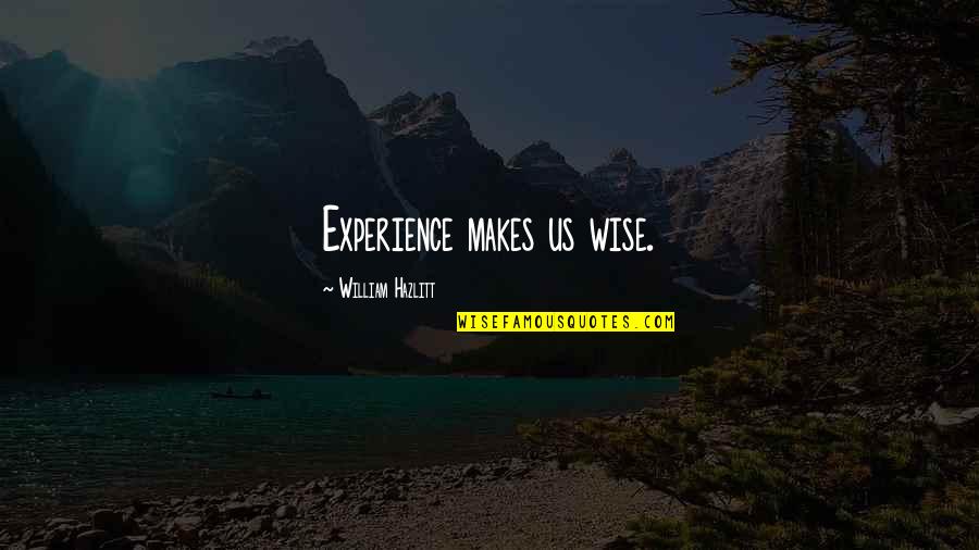 Omprakash Shinde Quotes By William Hazlitt: Experience makes us wise.