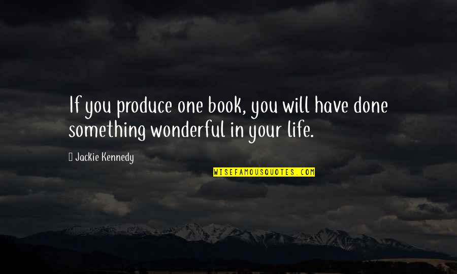 Ompzidaize Quotes By Jackie Kennedy: If you produce one book, you will have