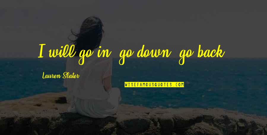 Omraam Mikhael Quotes By Lauren Slater: I will go in, go down, go back.