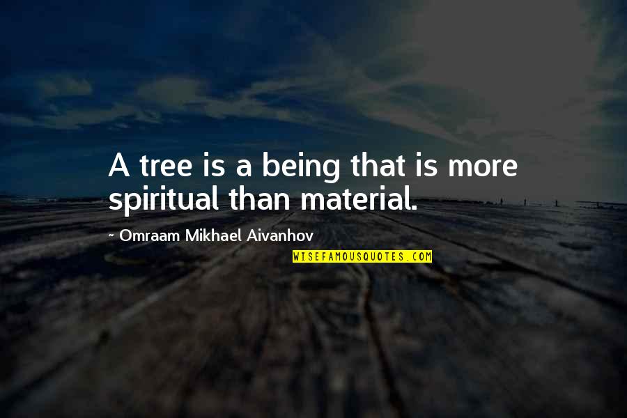 Omraam Mikhael Quotes By Omraam Mikhael Aivanhov: A tree is a being that is more