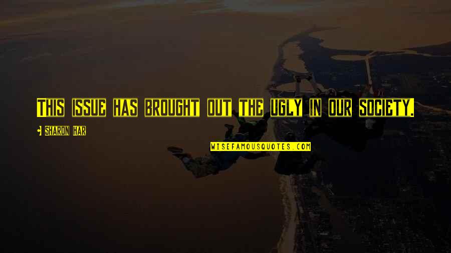 Omri Certified Quotes By Sharon Har: This issue has brought out the ugly in Omri Certified Quotes By Sharon Har: This issue has brought out the ugly in
