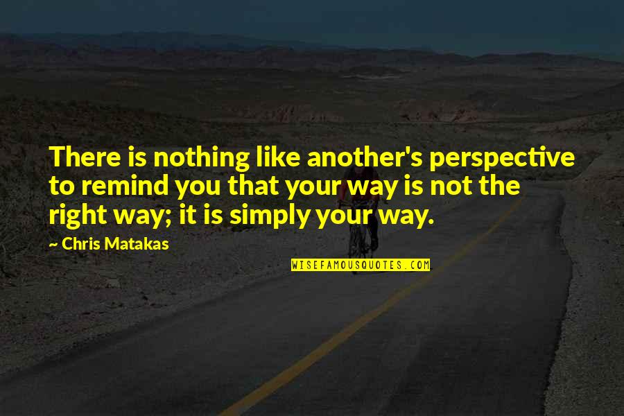 Oms Login Quotes By Chris Matakas: There is nothing like another's perspective to remind