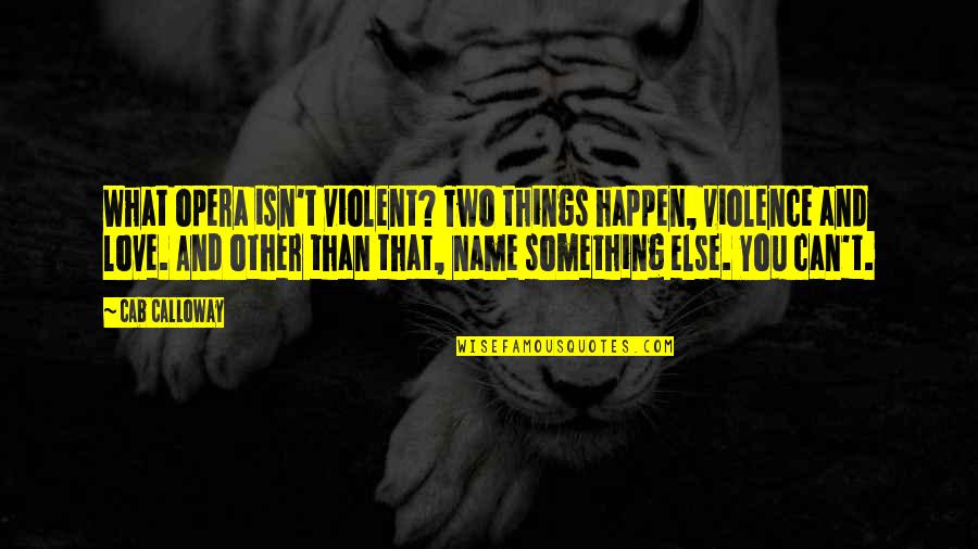 Omtex Quotes By Cab Calloway: What opera isn't violent? Two things happen, violence