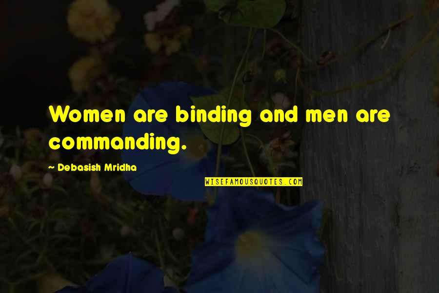Omundson Mchale Quotes By Debasish Mridha: Women are binding and men are commanding.