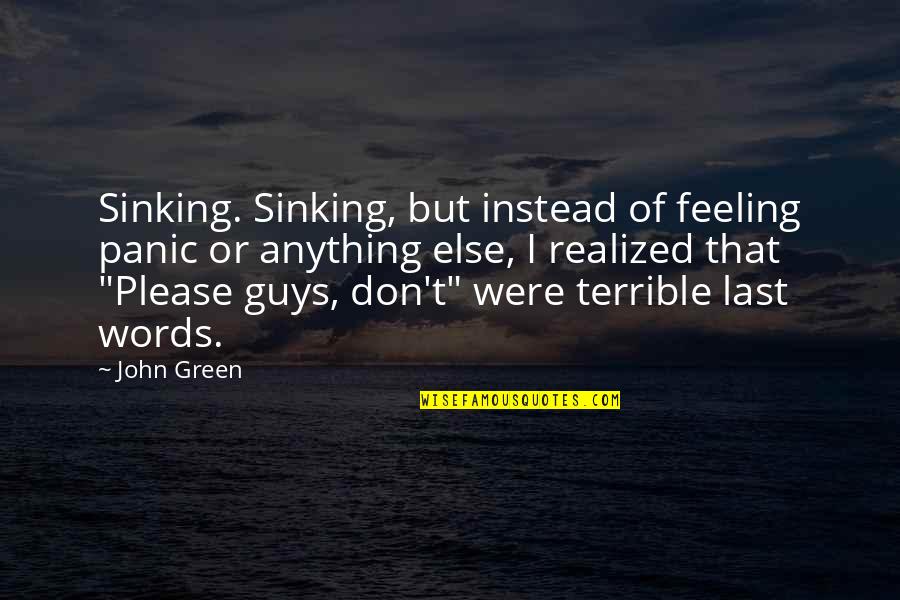 Omung Lassi Quotes By John Green: Sinking. Sinking, but instead of feeling panic or Omung Lassi Quotes By John Green: Sinking. Sinking, but instead of feeling panic or