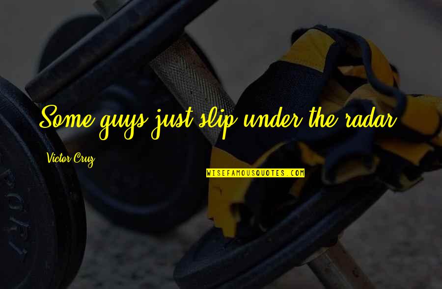 Omung Lassi Quotes By Victor Cruz: Some guys just slip under the radar. Omung Lassi Quotes By Victor Cruz: Some guys just slip under the radar.