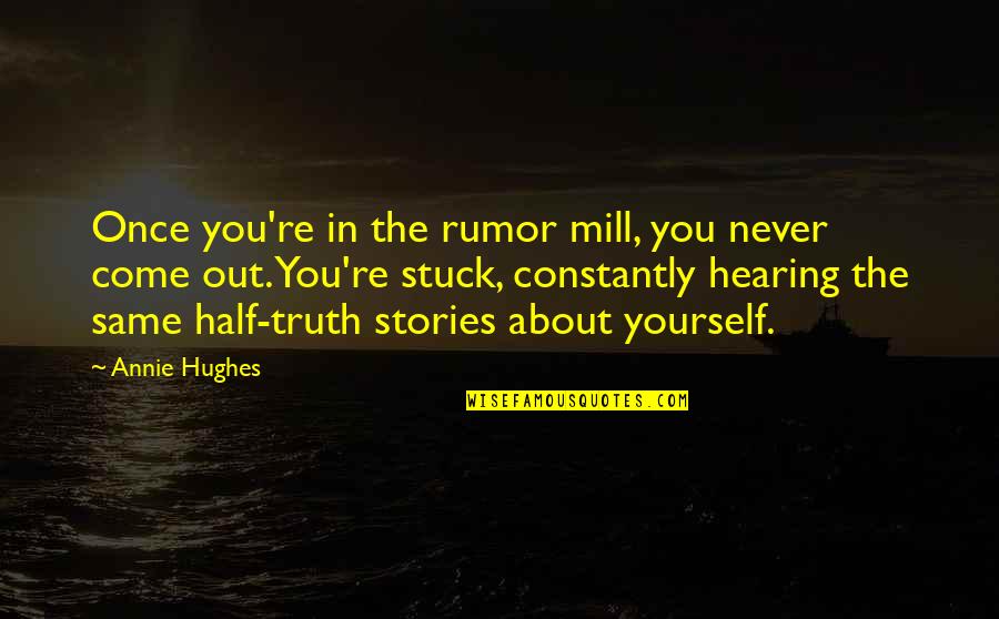 Omusubi Quotes By Annie Hughes: Once you're in the rumor mill, you never
