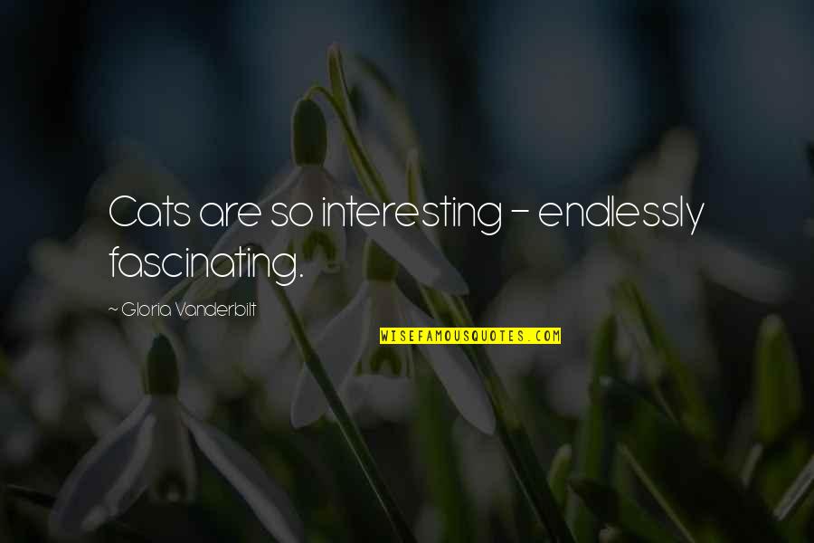 Omuzade Quotes By Gloria Vanderbilt: Cats are so interesting - endlessly fascinating. Omuzade Quotes By Gloria Vanderbilt: Cats are so interesting - endlessly fascinating.