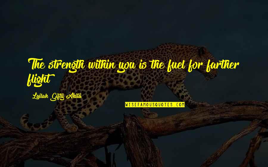 Omuzade Quotes By Lailah Gifty Akita: The strength within you is the fuel for Omuzade Quotes By Lailah Gifty Akita: The strength within you is the fuel for