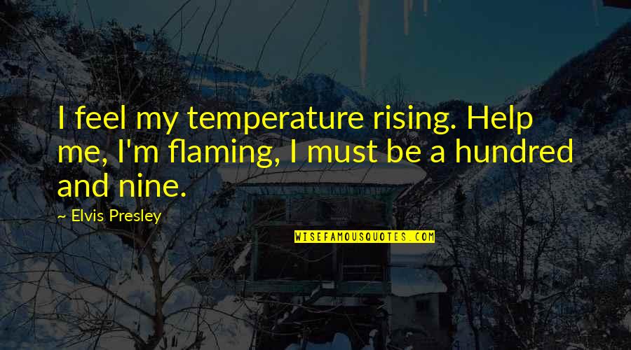 Omuzlarin Quotes By Elvis Presley: I feel my temperature rising. Help me, I'm