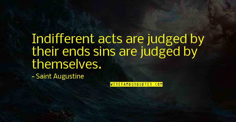 Omuzlarin Quotes By Saint Augustine: Indifferent acts are judged by their ends sins