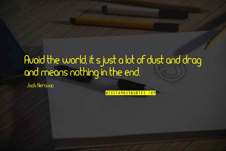 Omvang Definitie Quotes By Jack Kerouac: Avoid the world, it's just a lot of