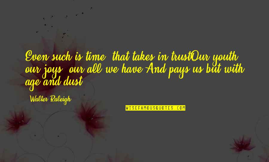 Omy Quotes By Walter Raleigh: Even such is time, that takes in trustOur