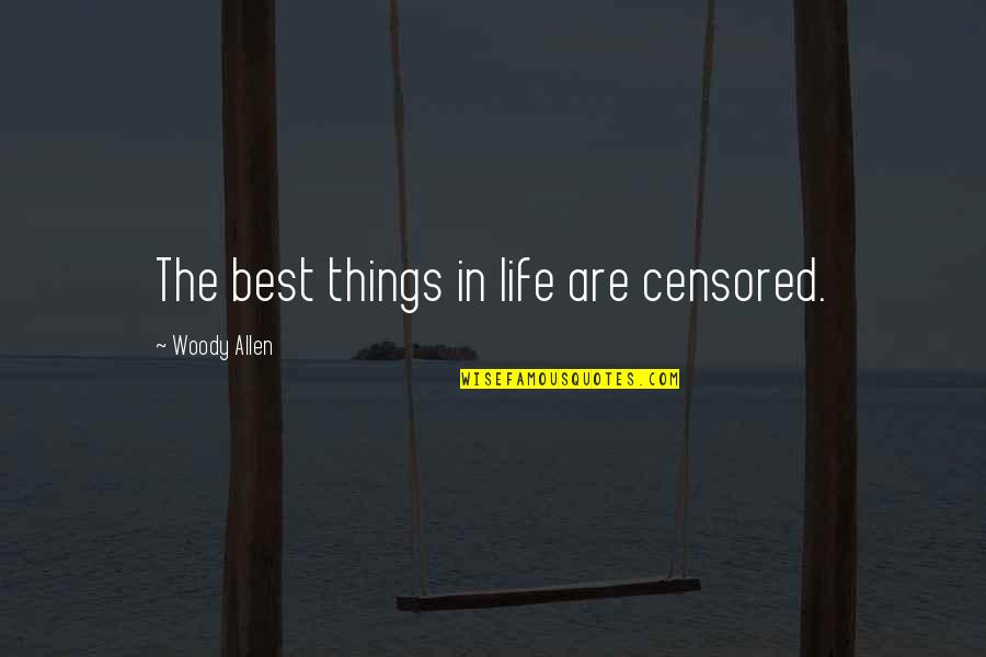 Omygod Quotes By Woody Allen: The best things in life are censored.