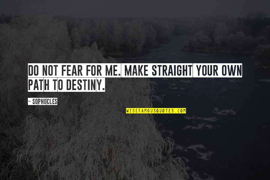 Omzu Redwood Quotes By Sophocles: Do not fear for me. Make straight your