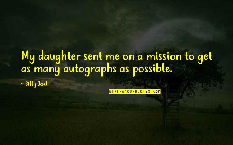 On A Mission Quotes By Billy Joel: My daughter sent me on a mission to