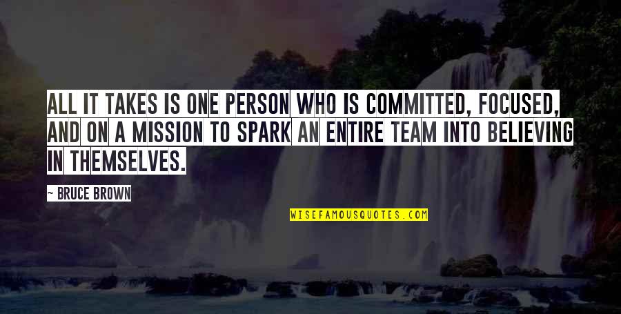 On A Mission Quotes By Bruce Brown: All it takes is one person who is On A Mission Quotes By Bruce Brown: All it takes is one person who is