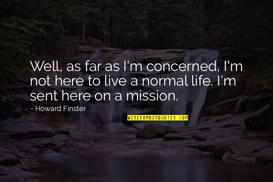 On A Mission Quotes By Howard Finster: Well, as far as I'm concerned, I'm not On A Mission Quotes By Howard Finster: Well, as far as I'm concerned, I'm not