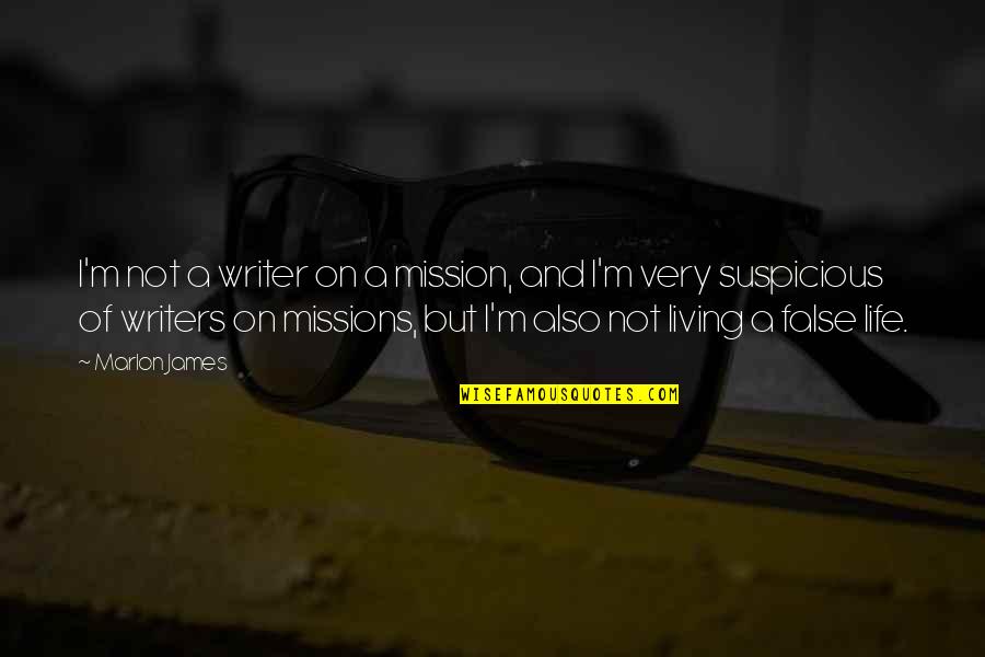 On A Mission Quotes By Marlon James: I'm not a writer on a mission, and On A Mission Quotes By Marlon James: I'm not a writer on a mission, and