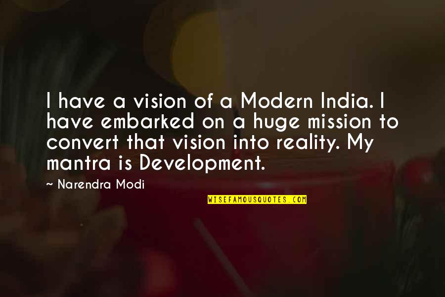 On A Mission Quotes By Narendra Modi: I have a vision of a Modern India. On A Mission Quotes By Narendra Modi: I have a vision of a Modern India.