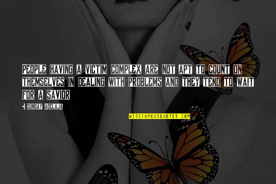 On A Mission Quotes By Sunday Adelaja: People having a victim complex are not apt On A Mission Quotes By Sunday Adelaja: People having a victim complex are not apt