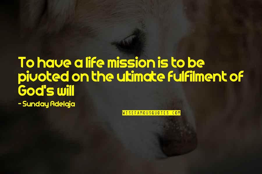 On A Mission Quotes By Sunday Adelaja: To have a life mission is to be