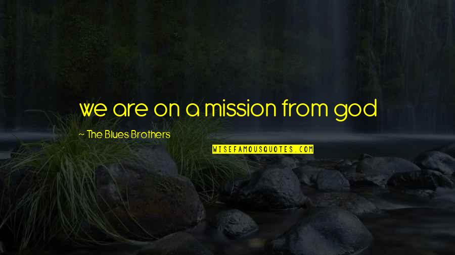 On A Mission Quotes By The Blues Brothers: we are on a mission from god On A Mission Quotes By The Blues Brothers: we are on a mission from god