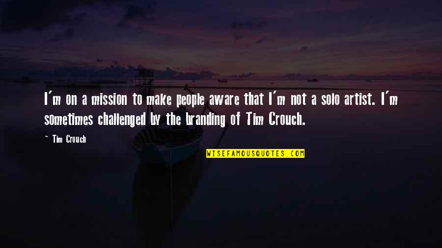 On A Mission Quotes By Tim Crouch: I'm on a mission to make people aware On A Mission Quotes By Tim Crouch: I'm on a mission to make people aware