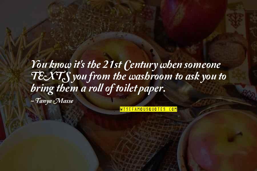 On A Roll Today Quotes By Tanya Masse: You know it's the 21st Century when someone