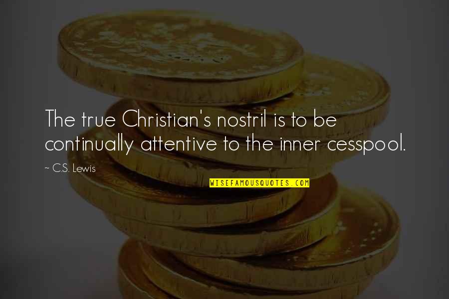 On A Silver Platter Quotes By C.S. Lewis: The true Christian's nostril is to be continually