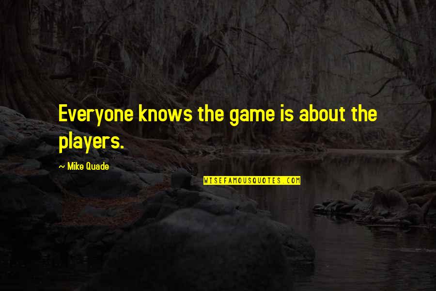 On A Silver Platter Quotes By Mike Quade: Everyone knows the game is about the players.