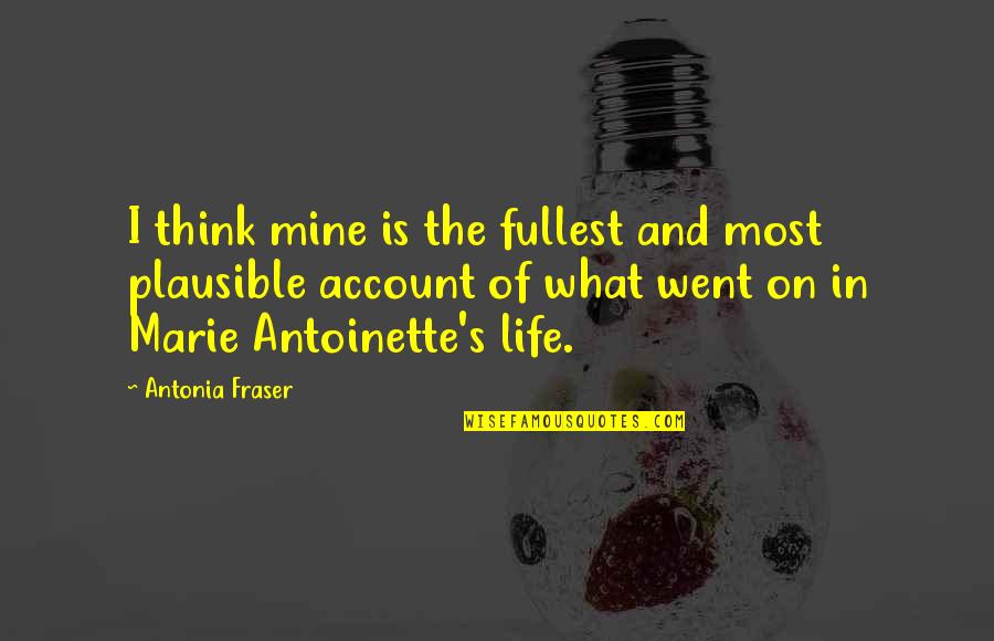 On Account Of Quotes By Antonia Fraser: I think mine is the fullest and most