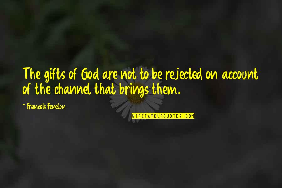 On Account Of Quotes By Francois Fenelon: The gifts of God are not to be