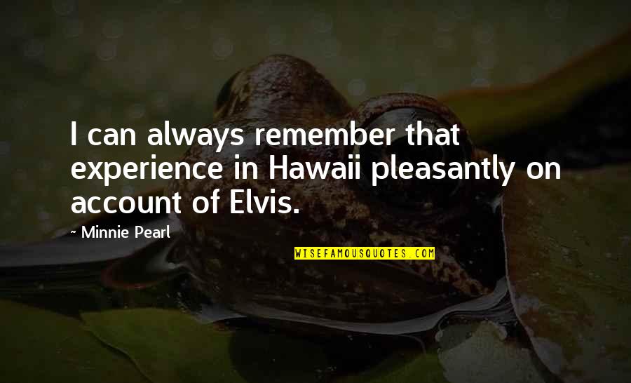 On Account Of Quotes By Minnie Pearl: I can always remember that experience in Hawaii