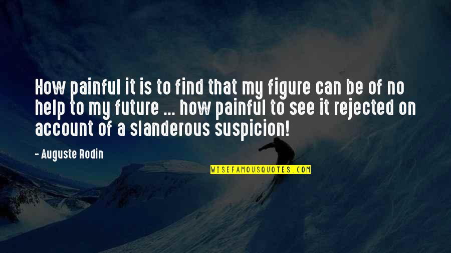 On Account Quotes By Auguste Rodin: How painful it is to find that my On Account Quotes By Auguste Rodin: How painful it is to find that my