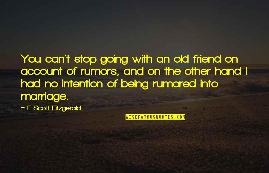 On Account Quotes By F Scott Fitzgerald: You can't stop going with an old friend On Account Quotes By F Scott Fitzgerald: You can't stop going with an old friend