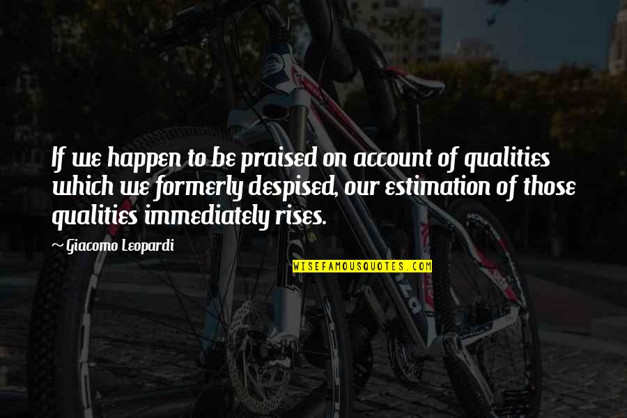 On Account Quotes By Giacomo Leopardi: If we happen to be praised on account On Account Quotes By Giacomo Leopardi: If we happen to be praised on account